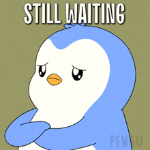 a penguin with a sad look on its face and the words still waiting behind it