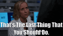 Chicago Med Hannah Asher GIF - Chicago Med Hannah Asher Thats The Last Thing That You Should Do GIFs