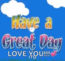 a greeting card that says `` have a great day love you !! ''