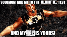 a video game character says solomon add me to the life test and my primelock is yours !
