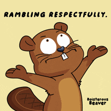a cartoon of a beaver with the words " rambling respectfully " written above it