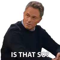 a man wearing glasses and a black sweater says " is that so "
