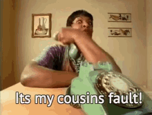 Its My Cousins Fault GIF - Its My Cousins Fault GIFs