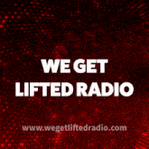 a red background with the words " we get lifted radio "