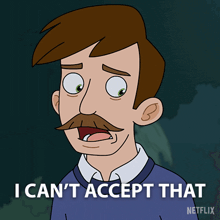 a cartoon man with a mustache says i can t accept that
