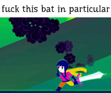 a cartoon of a girl holding a sword with the words " fuck this bat in particular " below her