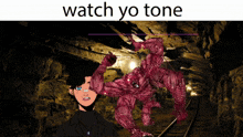 a cartoon of a man standing next to a monster with the words watch yo tone above him