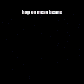 Mean Beans GIF - Mean Beans GIFs