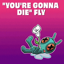 a cartoon drawing of a bug with a flower and the words " you 're gonna die fly "