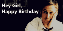 Ryan Gosling Hery Girl GIF - Ryan Gosling Hery Girl Happy Birthday GIFs