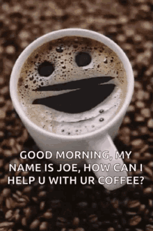good morning my name is joe coffee smiley coffee for you