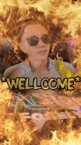 a woman wearing sunglasses is surrounded by flames and the words well come
