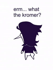 a black and white drawing of a person with the words " erm ... what the kromer ? "