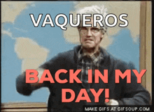 a picture of a man with the words vaqueros back in my day on it