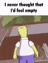 a cartoon of homer simpson standing in front of a car with the words " i never thought that i d feel empty "