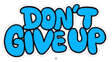 a blue sign that says " do n't give up " on a white background