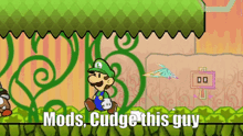 a video game scene with the words mods cudge this guy
