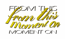from this moment on from this moment on shania twain from this moment on song starting this moment from this time