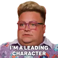 a man wearing glasses and a sweater says i 'm a leading character
