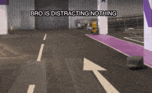 a sign that says bro is distracting nothing in a parking lot