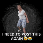 a woman in a white shirt and blue skirt is standing in front of a black background with the words " i need to post this again "