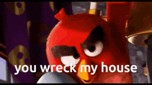 You Wreck My House Angry Birds Movie GIF - You Wreck My House Angry Birds Movie Red GIFs