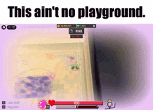 a screenshot of a video game says this ain 't no playground