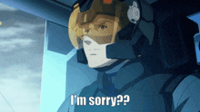 a man in a helmet says i 'm sorry ?