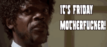 Its Friday Mothafucka GIF - Its Friday Pulp Fiction Samuel L Jackson GIFs