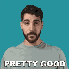 a man with a beard is saying " pretty good "