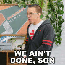 We Aint Done Son Austin Evans GIF - We Aint Done Son Austin Evans Were Not Yet Finished GIFs