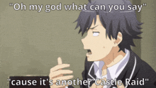 a cartoon character says " oh my god what can you say " cause it 's another castle raid