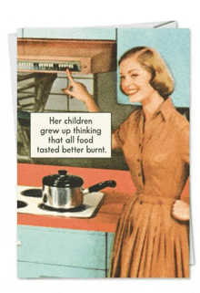 a woman is cooking in a kitchen with a greeting card that says her children grew up thinking all food tasted better burnt