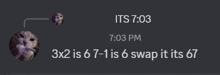a screenshot of a chat that says 3x2 is 6 7-1 is 6 swap it its 67