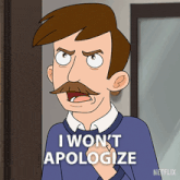 a cartoon of a man with a mustache saying i won 't apologize