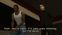 two men are standing next to each other and one of them says yeah you 're right