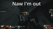 a screen shot of a video game with the words naw i 'm out