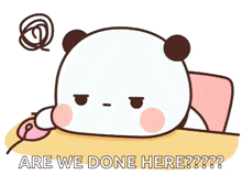 a cartoon panda bear is laying on a bed with the words `` are we done here '' written on it .