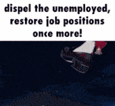 a woman 's foot is standing on a globe with the words " dispel the unemployed restore job positions once more "