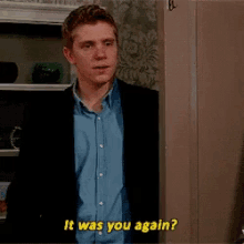a man in a suit and blue shirt says it was you again .