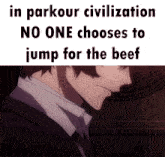 a picture of a man with the words " in parkour civilization no one chooses to jump for the beef "