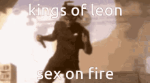 Kings Of Leon Sex On Fire GIF - Kings Of Leon Sex On Fire Kings Of Leon Sex On Fire GIFs