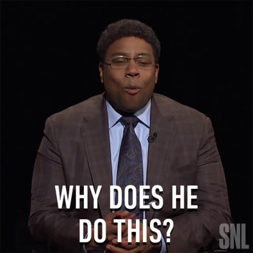 Kenan Thompson saying "why does he do this?"