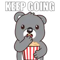 a cartoon bear eating popcorn with the words keep going above him