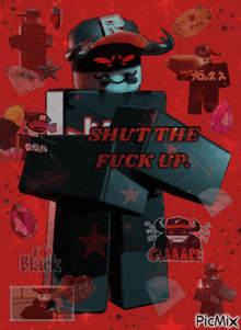 a picture of a roblox character with the words shut the fuck up on it