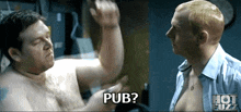 two shirtless men are standing next to each other and one of them is saying pub