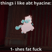 things i like abt hyacine : 1 - shes fat fuck