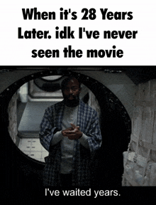 a picture of a man with the caption when it 's 28 years later idk i ve never seen the movie