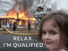 a little girl says relax i 'm qualified in front of a burning house ..