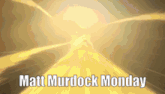 a yellow background with the words matt murdock monday written on it